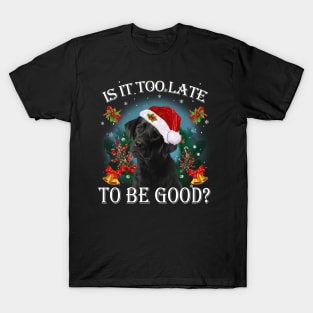 Santa Black Labrador Christmas Is It Too Late To Be Good T-Shirt